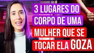 3 LUGARES DO CORPO DE UMA MULHER QUE SE TOCAR ELA GOZA