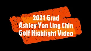 2021 Grad--Ashley Yen Ling Chin--Golf Highlight Video