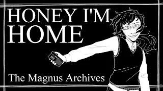 Honey I’m Home – The Magnus Archives