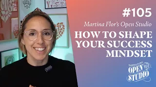 105. How To Shape Your Success Mindset - Martina Flor