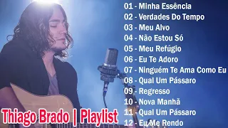 Thiago Brado - Playlist - Musica - Minha Essência, Verdades Do Tempo, Meu Alvo, Não Estou Só ...