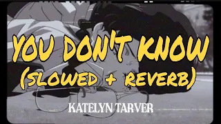 YOU DON'T KNOW (SLOWED - REVERB) KATELYN TARVER