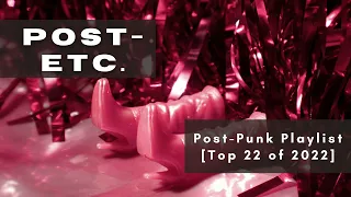 Post-Etc. | Post-Punk Playlist [Top 22 of 2022]