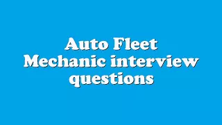 Auto Fleet Mechanic interview questions