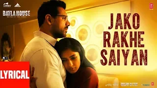 Lyrical: Jako Rakhe Saiyan | Batla House | John Abraham |  Rochak feat. Navraj Hans