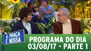 A Praça É Nossa (03/08/17) - Parte 1