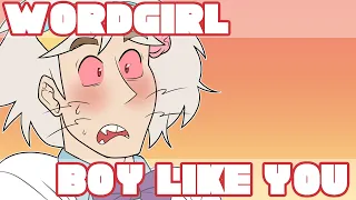 boy like you 💕 [WORDGIRL]