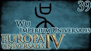 Let's Play Europa Universalis IV Imperium Universalis - Wu Part 39