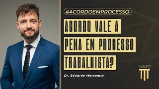 Acordo vale a pena em processo trabalhista?