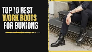 Top 10 Best Work Boots for Bunions