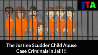 The Justine Scudder Child Abuse Case Criminals in Jail