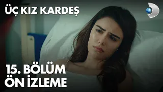 Üç Kız Kardeş 15. Bölüm Ön İzleme