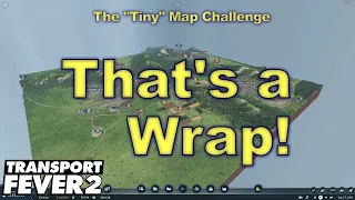 20 Mods Used & 11 "Lessons" from my "Tiny" Transport Fever 2 Challenge - Ep 30