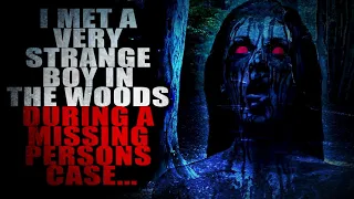 “I met a very strange boy in the woods during a missing persons case” | Creepypasta Storytime