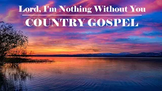 COUNTRY GOSPEL - Lord, I'm Nothing Without You by Lifebreakthrough