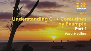 Understanding C++ Coroutines by Example, Part 1 - Pavel Novikov - C++ on Sea 2022