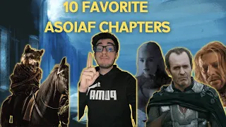 TOP 10 Favorite / Best ASOIAF Chapters!! ASOIAF Discussion and Ranking!!
