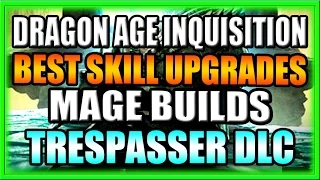 Dragon Age Inquisition Best New Skill Upgrades for Mage Builds! - Part 2 of 3 - Trespasser Gameplay