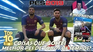 PES2019 - MELHOR PES DE TODOS? TOP 10 COISAS QUE GOSTEI E MEU MAIOR MEDO