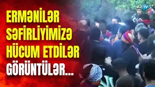 Ermənilər diplomatlarımızı hədəfə aldı: səfirliyimizə hücumun ANBAAN GÖRÜNTÜLƏRİ