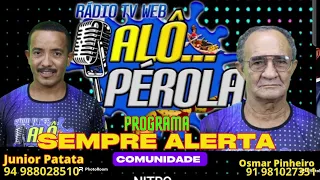 Programa Sempre Alerta Comunidade na Rádio Tv Web Alô Pérola 31/05/2024