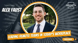 Leading Remote Teams in Today's Workplace with Alex Faust at Growth Institute