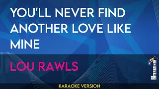 You'll Never Find Another Love Like Mine - Lou Rawls (KARAOKE)