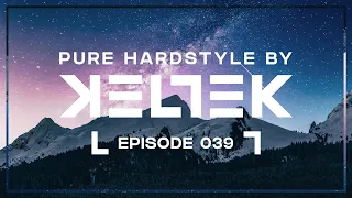 KELTEK Presents Pure Hardstyle | Episode 39