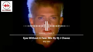 Billy Idol -  Eyes Without A Face  Mix By Dj J Chavez
