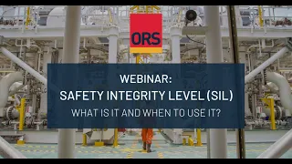 Safety Integrity Level (SIL). What is it and when to use it? | ORS Webinar