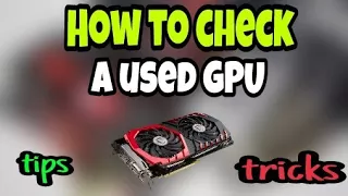 How to check a used GPU (without getting scammed)