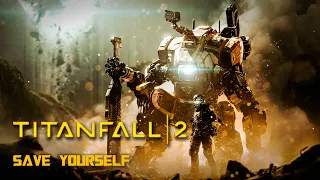 Titanfall 2 - Save Yourself [GMV]