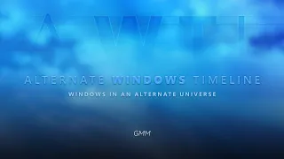 GMM's Alternate Windows Timeline - FULL