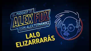 Lalo Elizarrarás - Ep. 90 - El Podcast de Alex Fernández