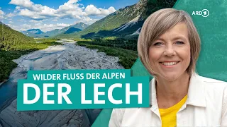 Der Lech von Österreich bis Bayern - Der letzte wilde Fluss der Alpen | ARD Reisen