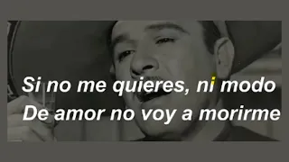 PEDRO INFANTE - SI NO ME QUIERES, NI MODO (NI POR FAVROR) (LETRA)