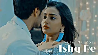 Ishqaan ‣ 𝘾𝙝𝙖𝙡𝙚 𝙉𝙖 𝙕𝙤𝙧 𝙄𝙨𝙝𝙦 𝙋𝙚 • Ishq Par Zor Nahin