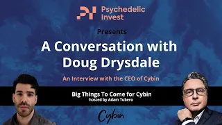 Psychedelic Conversations | An Interview with Doug Drysdale CEO of Cybin | Psychedelic Invest