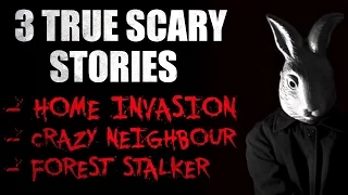 3 True Scary Stories- Home Invasion, Crazy Neighbor, Forest Stalker