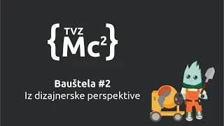 [TVZ Mc2] Bauštela #2 (2016) - Iz dizajnerske perspektive