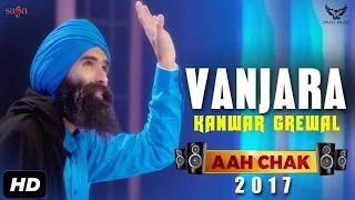 Kanwar Grewal : Vanjara (Full Video) Aah Chak 2017 | New Punjabi Songs 2017 | Saga Music