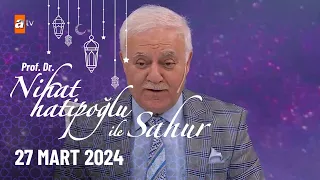 Nihat Hatipoğlu ile Sahur 17. Bölüm | 27 Mart 2024