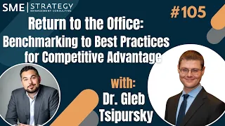 Return to the Office: Benchmarking to Best Practices for Competitive Advantage w/Dr. Gleb Tsipursky