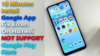 10 minutes install the Google App and Fix Errors on Huawei devices NOT SUPPORT Google Play Store