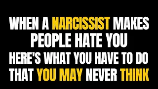 When a narcissist makes people hate you, here's what you have to do that you may never think |NPD