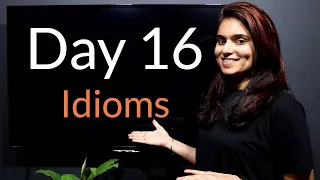 Speak Fluently in English in 30 days - Day 16 - Part 1 - 100 Idioms with Examples
