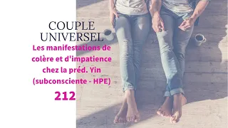 COUPLE UNIVERSEL - 212 : Les colères et impatiences de la prédominante Yin (Subconsciente - HPE)