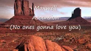 Maxwell - Ascension (No ones gonna love you)