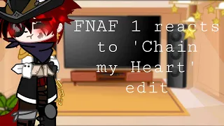 FNAF 1 reacts to ‘Chain my Heart’ edit || Original ||