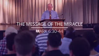 "The Message of The Miracle" - Mark 6:30-44